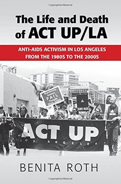 portada The Life and Death of ACT UP/LA: Anti-AIDS Activism in Los Angeles from the 1980s to the 2000s