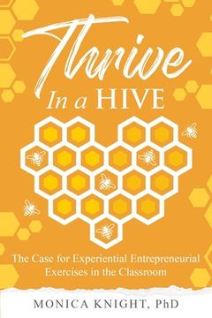 portada Thrive In A Hive: The Case for Experiential Entrepreneurial Exercises in the Classroom (en Inglés)