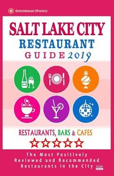 portada Salt Lake City Restaurant Guide 2019: Best Rated Restaurants in Salt Lake City, Utah - Restaurants, Bars and Cafes recommended for Tourist, 2019 (en Inglés)