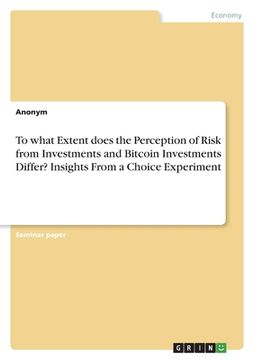 portada To what Extent does the Perception of Risk from Investments and Bitcoin Investments Differ? Insights From a Choice Experiment (en Inglés)