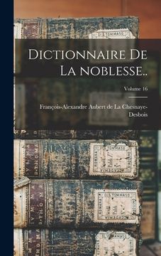 portada Dictionnaire de la noblesse..; Volume 16 (en Francés)