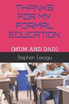 portada Thanks for My Formal Education: (Mum and Dad) (en Inglés)