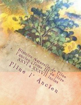 portada Histoire Naturelle de Pline L'ancien (Tome iii du Livre Xxvi a Xxxvii Inclus) (en Francés)