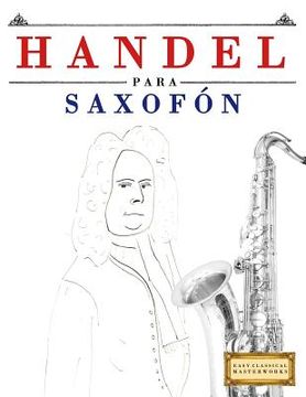 portada Handel para Saxofón: 10 Piezas Fáciles para Saxofón Libro para Principiantes