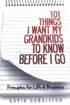 portada 101 Things I Want My Grandkids to Know Before I Go: Principles for Life & Business (en Inglés)