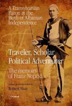 portada Traveler, Scholar, Political Adventurer: A Transylvanian Baron at the Birth of Albanian Independence (The Memoirs of Franz Nopcsa) (in English)