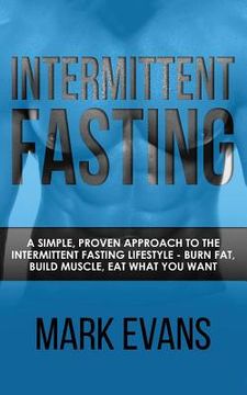 portada Intermittent Fasting: A Simple, Proven Approach to the Intermittent Fasting Lifestyle - Burn Fat, Build Muscle, Eat What You Want (in English)