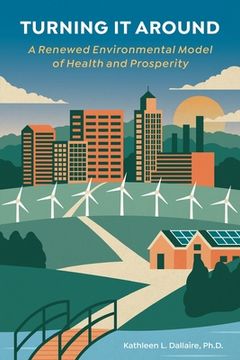 portada Turning it Around: A Renewed Environmental Model of Health and Prosperity (en Inglés)