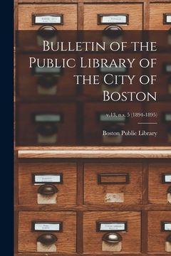 portada Bulletin of the Public Library of the City of Boston; v.13, n.s. 5 (1894-1895) (en Inglés)