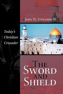 portada the sword and shield: today's christian crusader (en Inglés)