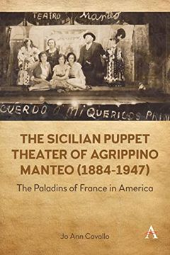 portada The Sicilian Puppet Theater of Agrippino Manteo (1884-1947): The Paladins of France in America (Anthem World Epic and Romance, 1) (en Inglés)