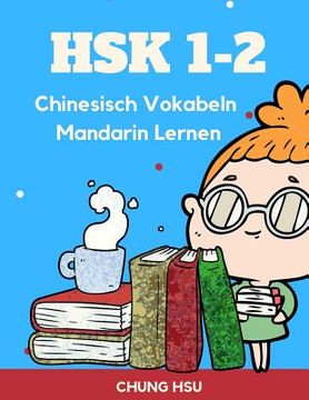 portada HSK 1-2 Chinesisch Vokabeln Mandarin Lernen: Vokabularkarten des HSK1, 2 gelernt und wiederholt. Alle Vokabeln werden mit ihren Schriftzeichen, dem Pi