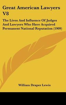 portada great american lawyers v8: the lives and influence of judges and lawyers who have acquired permanent national reputation (1909)