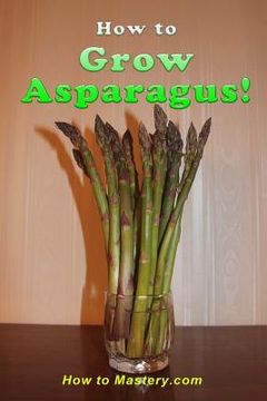 portada How to Grow Asparagus (en Inglés)