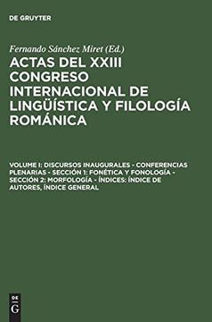 portada Actas del Xxiii Congreso Internacional de Lingüística y Filología Románica, Volume i, Discursos Inaugurales - Conferencias Plenarias - Sección 1:    - Índices: Índice de Autores, Índice General