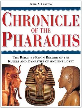 portada Chronicle of the Pharaohs: The Reign-By-Reign Record of the Rulers and Dynasties of Ancient Egypt With 350 Illustrations 130 in Color (en Inglés)