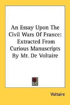 portada an essay upon the civil wars of france: extracted from curious manuscripts by mr. de voltaire (in English)
