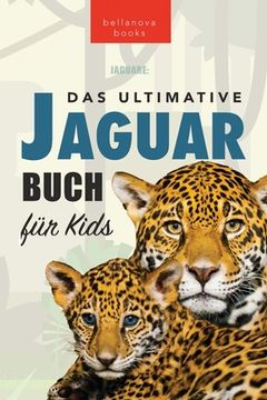 portada Jaguare Das Ultimative Jaguar-Buch für Kids: 100+ verblüffende Jaguar-Fakten, Fotos, Quiz + mehr (en Alemán)