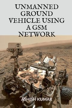 portada Unmanned Ground Vehicle Using a GSM Network (en Inglés)