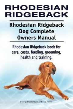 portada Rhodesian Ridgeback. Rhodesian Ridgeback dog Complete Owners Manual. Rhodesian Ridgeback Book for Care, Costs, Feeding, Grooming, Health and Training. 