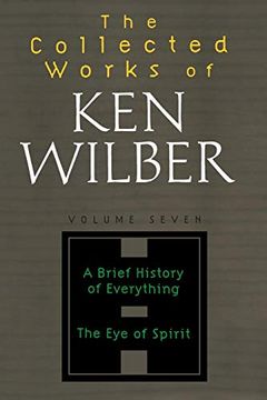 portada The Collected Works of ken Wilber Volume Seven: A Brief History of Everything the eye of Spirit: Brief History of Everything Eye of the Spirit: Vol 7 (en Inglés)