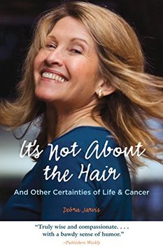 portada It's Not about the Hair: And Other Certainties of Life & Cancer (in English)
