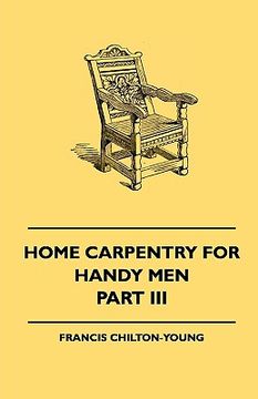 portada home carpentry for handy men - a book of practical instruction in all kinds of constructive and decorative work in wood that can be done by the amateu (en Inglés)