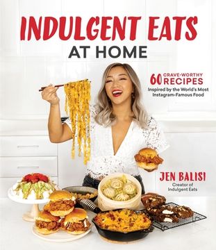 portada Indulgent Eats at Home: 60 Crave-Worthy Recipes Inspired by the World'S Most Instagram-Famous Food (en Inglés)