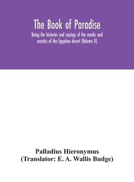 portada The Book of Paradise, being the histories and sayings of the monks and ascetics of the Egyptian desert (Volume II)