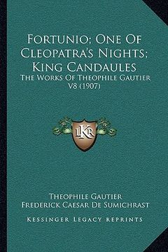 portada fortunio; one of cleopatra's nights; king candaules: the works of theophile gautier v8 (1907) (in English)