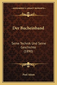 portada Der Bucheinband: Seine Technik Und Seine Geschichte (1890) (en Alemán)