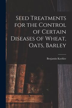 portada Seed Treatments for the Control of Certain Diseases of Wheat, Oats, Barley (en Inglés)