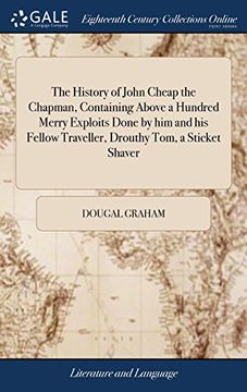 portada The History of John Cheap the Chapman, Containing Above a Hundred Merry Exploits Done by him and his Fellow Traveller, Drouthy Tom, a Sticket Shaver 
