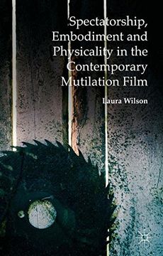 portada Spectatorship, Embodiment and Physicality in the Contemporary Mutilation Film