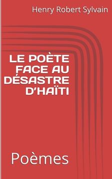 portada Le Poète Face Au Désastre d'Haïti: Poèmes (in French)
