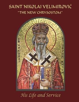 portada Saint Nikolai Velimirovic, The New Chrysostom: His Life and Service (en Inglés)