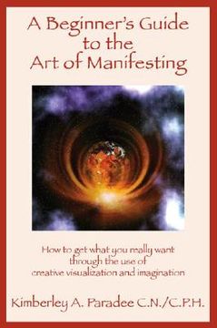 portada a beginner's guide to the art of manifesting how to get what you want out of life (en Inglés)