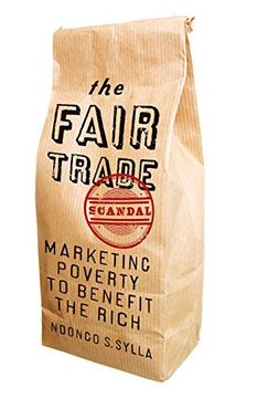 portada The Fair Trade Scandal: Marketing Poverty to Benefit the Rich