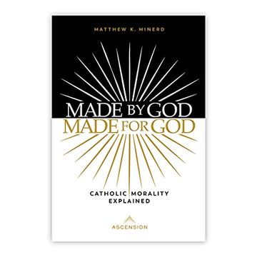 portada Made by God, Made for God: Catholic Morality Explained 
