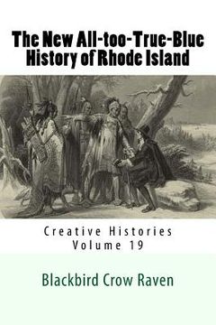 portada The New All-too-True-Blue History of Rhode Island (en Inglés)