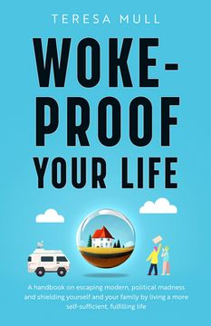portada Woke-Proof Your Life: A Handbook on Escaping Modern, Political Madness and Shielding Yourself and Your Family by Living a More Self-Sufficie (en Inglés)