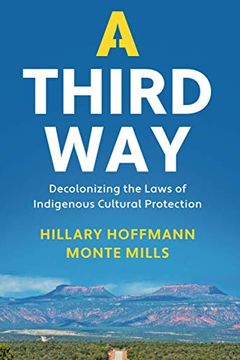 portada A Third Way: Decolonizing the Laws of Indigenous Cultural Protection (en Inglés)