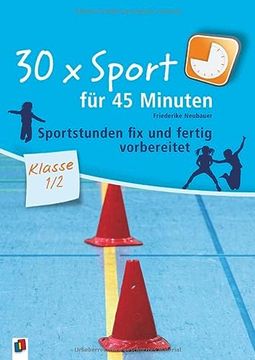 portada 30 x Sport für 45 Minuten - Klasse 1/2: Sportstunden fix und Fertig Vorbereitet (en Alemán)