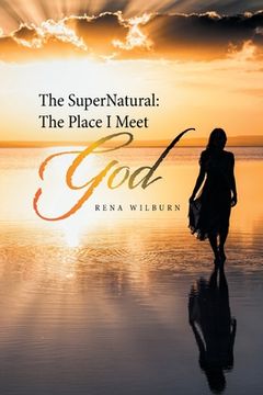 portada The Supernatural: the Place I Meet God (en Inglés)