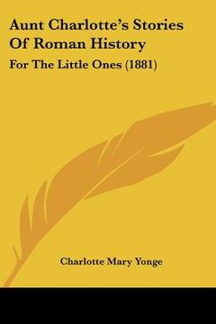 portada aunt charlotte's stories of roman history: for the little ones (1881) (en Inglés)
