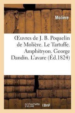 portada Oeuvres de J. B. Poquelin de Molière. Le Tartuffe. Amphitryon. George Dandin. l'Avare