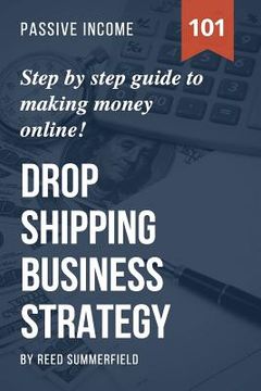 portada Dropshipping Business Strategy: Step by Step Beginner's Guide to Making Money Online (Learn how to find Profitable Suppliers, Best Selling Niches, Aut (in English)