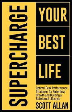 portada Supercharge Your Best Life: Optimal Peak Performance Strategies for Relentless Growth and Building a Bulletproof Lifestyle (in English)