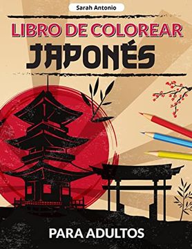 portada Libro de Colorear Japonés Para Adultos: Un Libro Para Colorear de Diseños Japoneses, Páginas Japonesas Para Colorear Para Relajarse y Aliviar el Estrés (in Spanish)