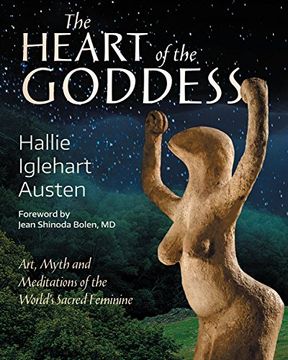 portada The Heart of the Goddess: Art, Myth and Meditations of the World's Sacred Feminine (en Inglés)